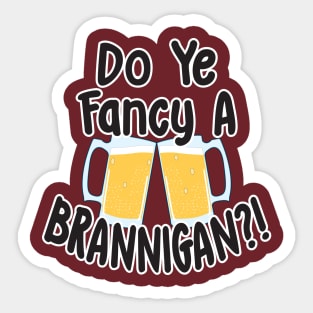 Do Ye Fancy A Brannigan?! Sticker